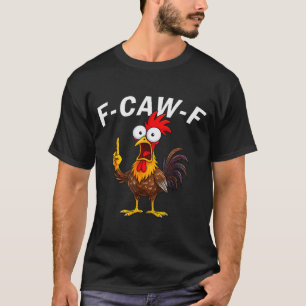 F Caw F Hahn Lustiger Vogel Fcawf Hühnerflüsterer T-Shirt