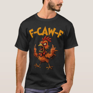F Caw F Hahn Lustiger Vogel Fcawf Hühnerflüsterer T-Shirt
