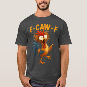 F Caw F Hahn Lustiger Vogel Fcawf Hühnerflüsterer T-Shirt