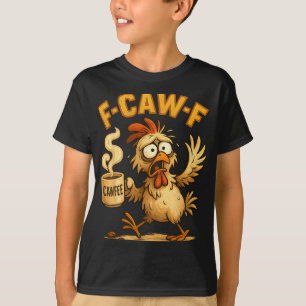 F-caw-f Huhn Lustiger Sarkasmus Ironie Verrücktes T-Shirt
