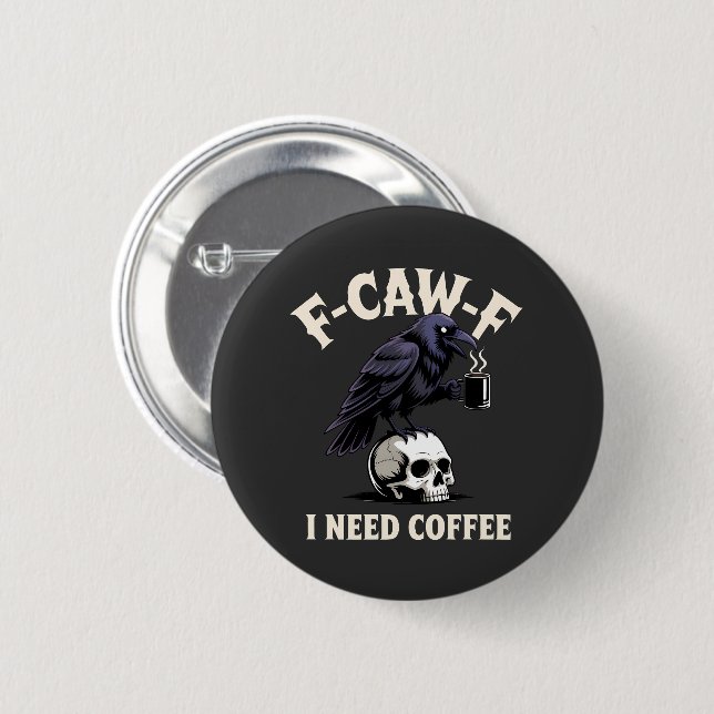 F-Caw-F I benötigt Kaffee Features Crow Raven Funn Button (Vorne & Hinten)