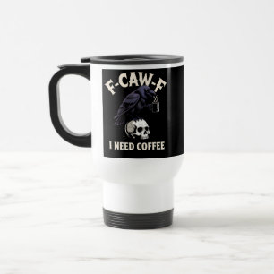 F-Caw-F I benötigt Kaffee Features Crow Raven Funn Reisebecher