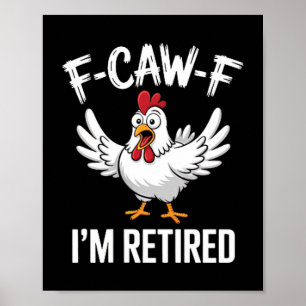 F-caw-f Ich bin im Ruhestand Hühnerliebhaber Humor Poster