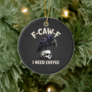 F-Caw-F Ich brauche Kaffee Funktionen Krähe Rabe L Keramik Ornament