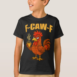 F Caw F Kaffee Huhn F Kawf Hahn Lustiger Vogel F T-Shirt