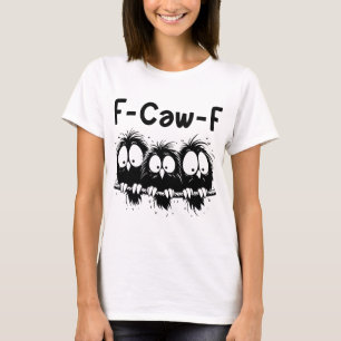 F-Caw-F Lustige Vogel Zitate Geschenke T-Shirt