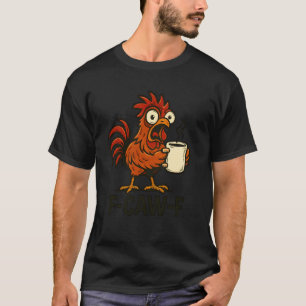F-Caw-F - Lustiger Hahn Hühner Kaffee T-Shirt