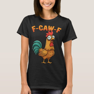 F-caw-f Lustiger Huhn Hahn Sagt Cartoon-Farm T-Shirt