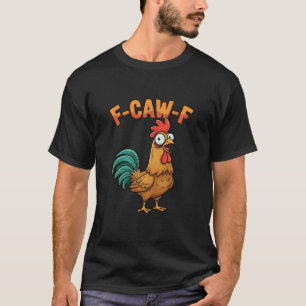 F-caw-f Lustiger Huhn Hahn Sagt Cartoon-Farm T-Shirt