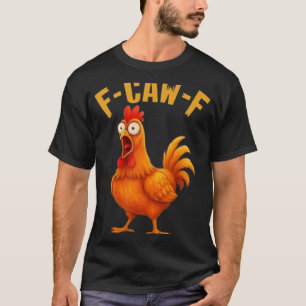 F-caw-f Lustiger Hühner Humor Zitat Hahn Meme _9  T-Shirt