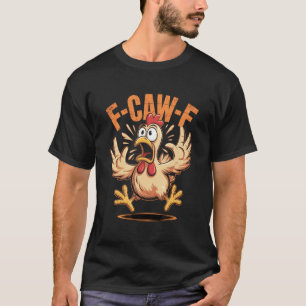 F-CAW-F Lustiger Hühner-Spruch Hahn Meme T-Shirt