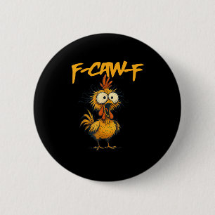F-Caw-F Lustiger Hühnerhumor F-Caw-F Zitat Hahn Button