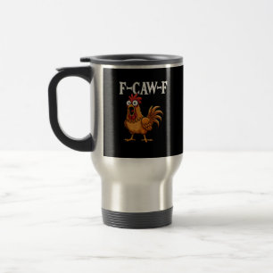 F-Caw-F Lustiger Hühnerhumor F-Caw-F Zitat Hahn  Reisebecher