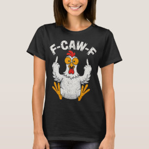 F-caw-f Lustiger Hühnerhumor F-caw-f Zitat Hahn T-Shirt
