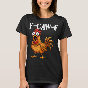F-caw-f Lustiger Hühnerhumor F-caw-f Zitat Hahn  T-Shirt