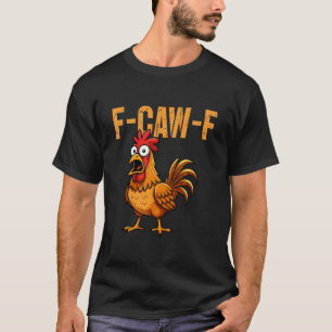 F-Caw-F Lustiger Hühnerhumor F-Caw-F Zitat Hahn T-Shirt