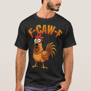 F-caw-f Lustiger Hühnerhumor F-caw-f Zitat Hahn  T-Shirt