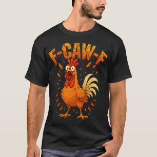 F-caw-f Lustiger Hühnerhumor F-caw-f Zitat Hahn  T-Shirt