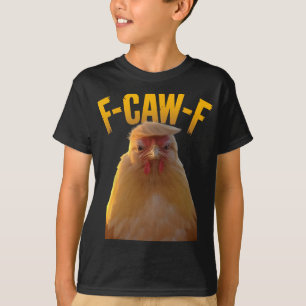 F-caw-f Lustiger Hühnerhumor F-caw-f Zitat Trump  T-Shirt