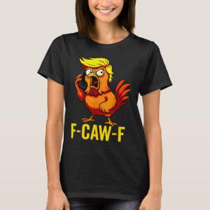 F-caw-f Lustiger Trump Hahn Ruf Humor Zitat Ro T-Shirt