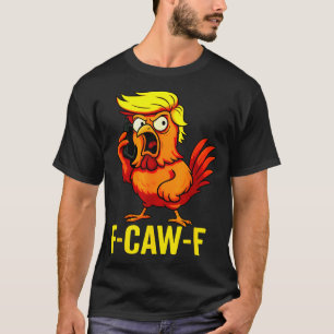 F-caw-f Lustiger Trump Hühner Anruf Humor Zitat Ro T-Shirt
