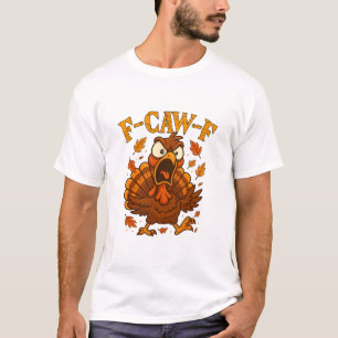 F-caw-f Lustiger Truthahn Humor F-caw-f Zitat Than T-Shirt