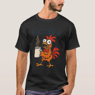 F-Caw-F - Lustiges Huhn Hahn Kaffee T-Shirt