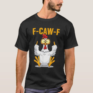 F-Caw-F Lustiges Hühner Humor Zitat Hahn Meme T-Shirt