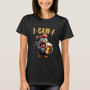F-CAW-F Lustiges Hühner-Schrei-Bier-Humor T-Shirt