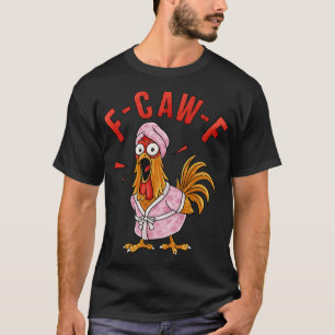 F-caw-f Lustiges Hühner-Shirt, Humor Meme-Shirts,  T-Shirt