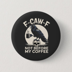 F-Caw-F nicht vor meinem Kaffee Funny Raven Crow Button