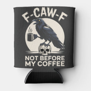 F-Caw-F nicht vor meinem Kaffee Funny Raven Crow Dosenkühler