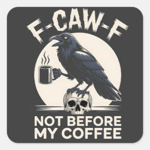 F-Caw-F nicht vor meinem Kaffee Funny Raven Crow Quadratischer Aufkleber