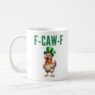 F-Caw-F St. Patrick's Day Lustiger Hühner-Spruch Kaffeetasse