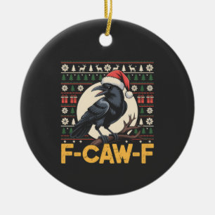 F-Caw-F Ugly Christmas Sweater Funny Raven Xmas Keramik Ornament