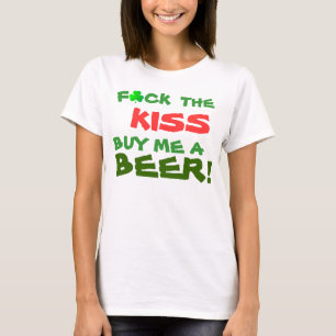 F*ck der KUSS kaufen mich ein BIER! T-Shirt