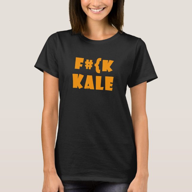 F Ck Kale sarkastisch Fleisch Zitat T-Shirt (Vorderseite)