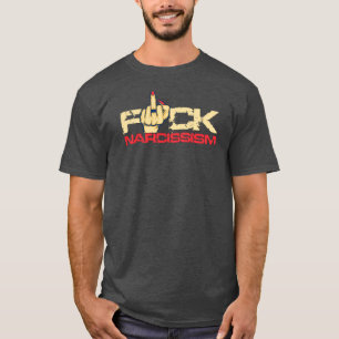 F*ck Narcissism-T - Shirt