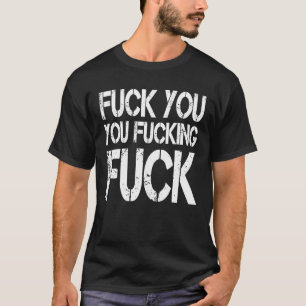 F ck you F ck Sarcastic Gag T-Shirt