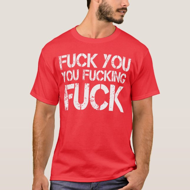 F ck You You F cking F ck Funny Sarcasticshirt Gag T-Shirt (Vorderseite)
