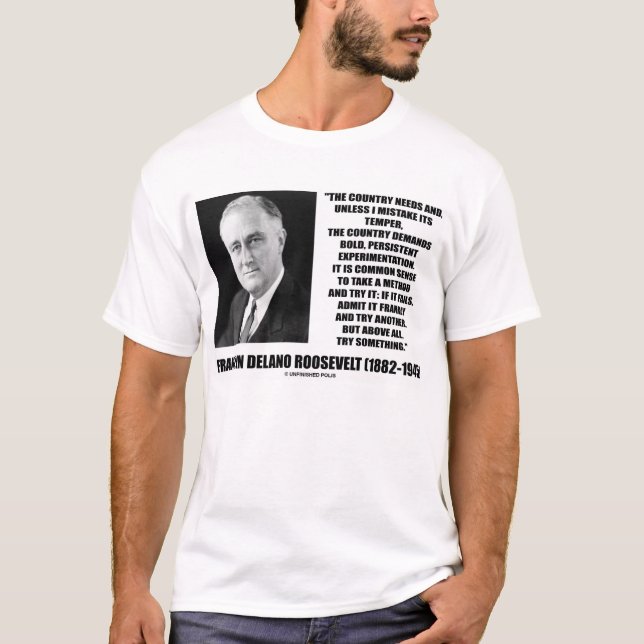F.D.R. Land verlangt mutiges Experimentieren-Zitat T-Shirt (Vorderseite)