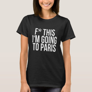 F Dies werde ich nach Paris gehen - Coole Kostenvo T-Shirt