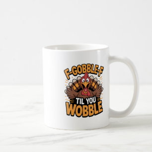 F-gobble-f bis du an Thanksgiving wackelig wirst l Kaffeetasse
