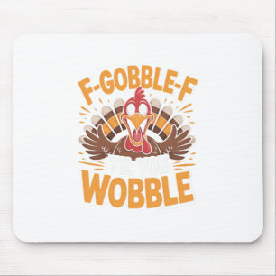 F-gobble-f Til You Wobble Lustiger Thanksgiving Tr Mousepad