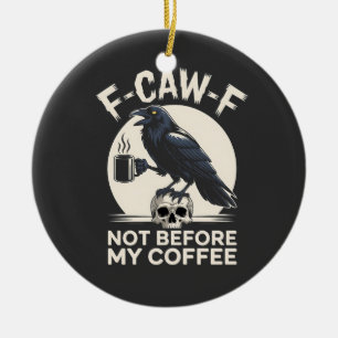 F-Krä-Krä Nicht vor meinem Kaffee Lustiger Rabe Kr Keramik Ornament