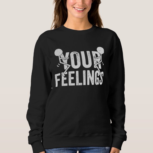 F Your Feelings Saying Sarcastic Cool Rude Offensi Sweatshirt (Vorderseite)