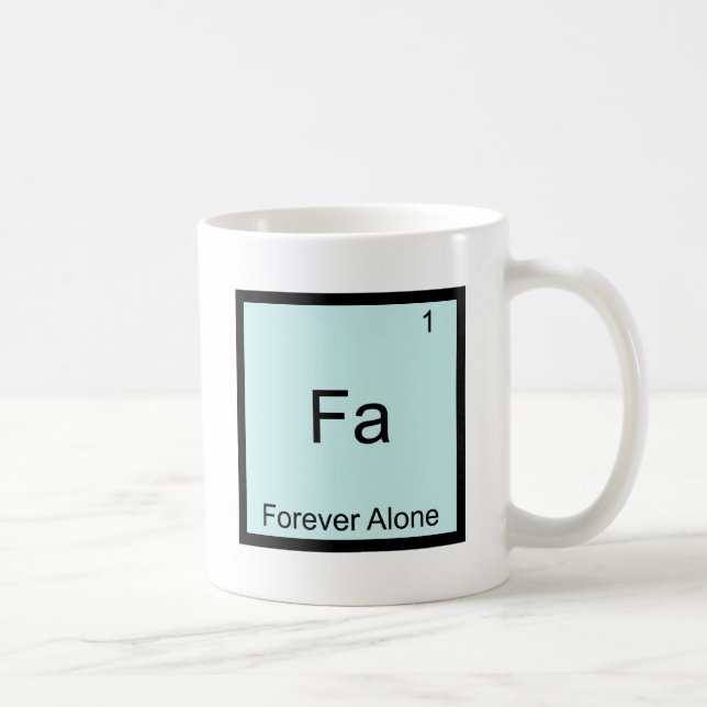 Fa - Für immer allein lustige Element Meme Chemie Kaffeetasse (Rechts)