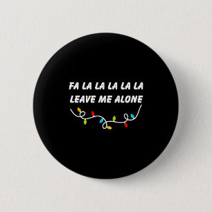 Fa La La La La La Lass mich allein Lustiges Weihna Button