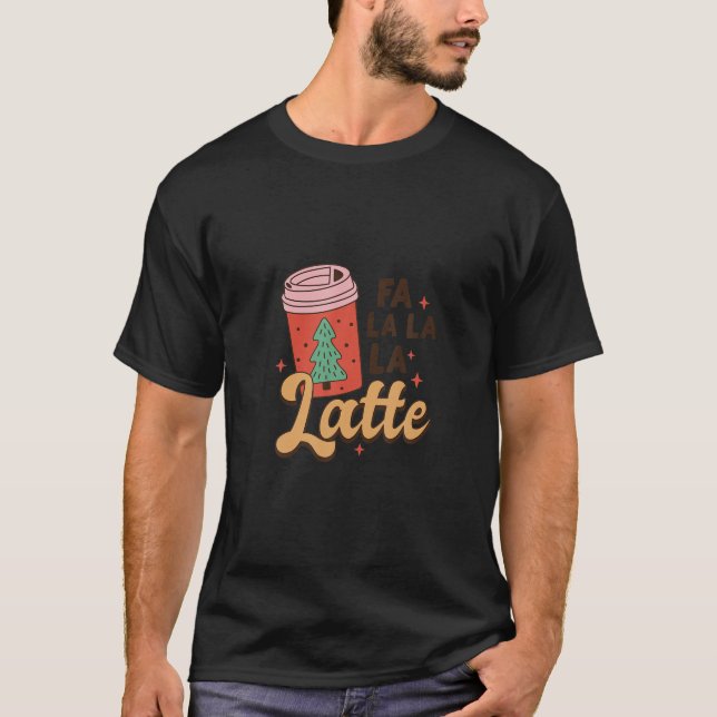 Fa La La Latte Funny Weihnachtskaffee T-Shirt (Vorderseite)