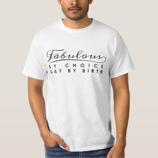 Fabelhaft nach Wahl, schwul nach Geburt T - Shirt